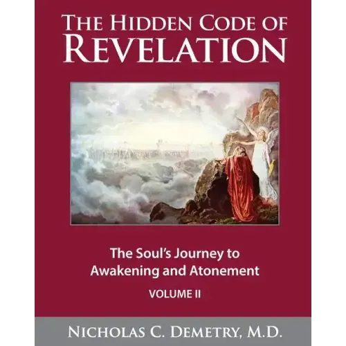 The Hidden Code of Revelation, Volume II: The Soul's Journey to Awakening and Atonement