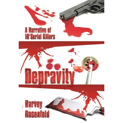 Depravity: A Narrative of 16 Serial Killers