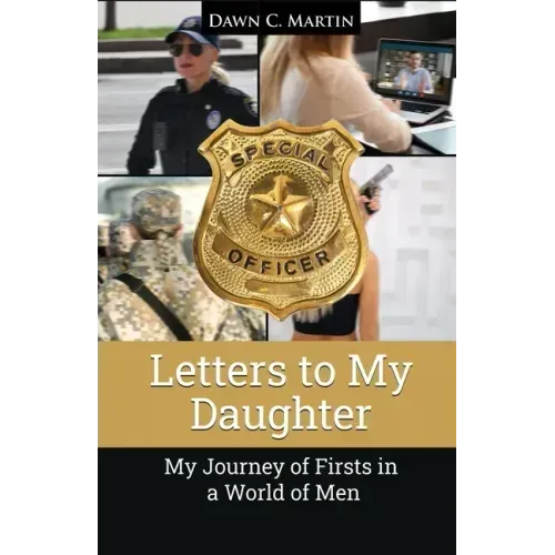 Letters to My Daughter: My Journey of Firsts in a World of Men
