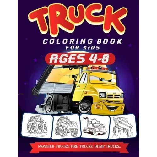 Truck Coloring Books For Kids Ages 4-8: A Fun Truck Coloring Book For Kids Ages 4 - 8 With Monster Trucks, Bulldozers, Recycling Trucks, Tankers, and