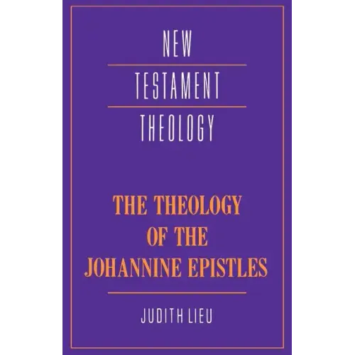 The Theology of the Johannine Epistles
