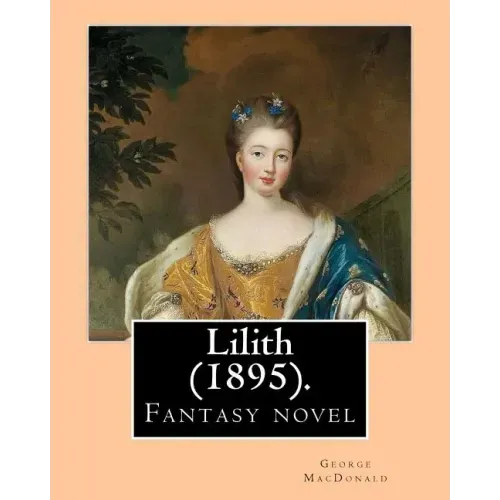 Lilith (1895). By: George MacDonald: Fantasy novel