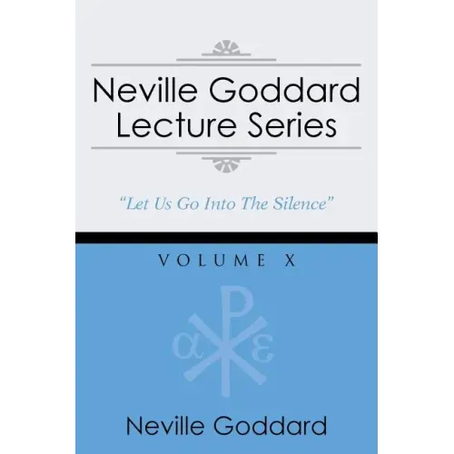 Neville Goddard Lecture Series, Volume X: (A Gnostic Audio Selection, Includes Free Access to Streaming Audio Book)