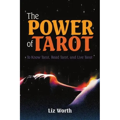 The Power of Tarot: To Know Tarot, Read Tarot, and Live Tarot