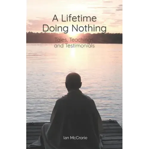 A Lifetime Doing Nothing: Tales, Teachings, and Testimonials
