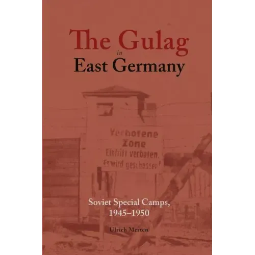 The Gulag in East Germany: Soviet Special Camps, 1945-1950