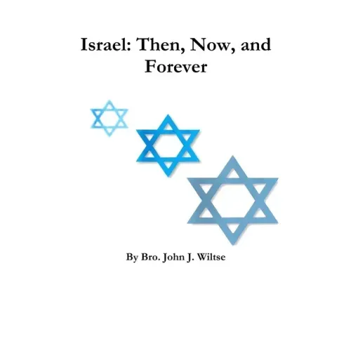 Israel: Then, Now, and Forever