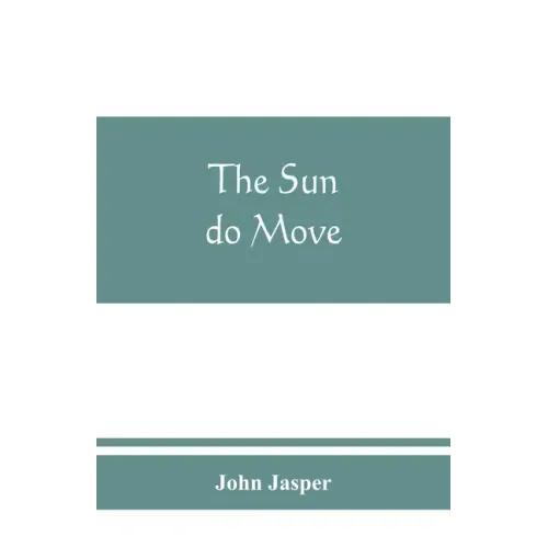 The sun do move: The celebrated theory of the sun's rotation around the earth
