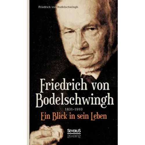 Friedrich Bodelschwingh (1831-1910): Ein Blick in sein Leben