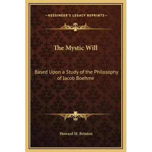 The Mystic Will: Based Upon a Study of the Philosophy of Jacob Boehme