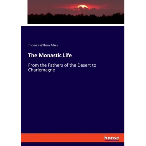 The Monastic Life: From the Fathers of the Desert to Charlemagne