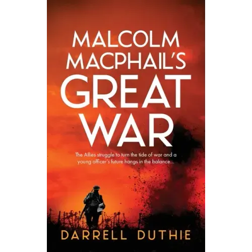 Malcolm MacPhail's Great War: A Malcolm MacPhail WW1 novel