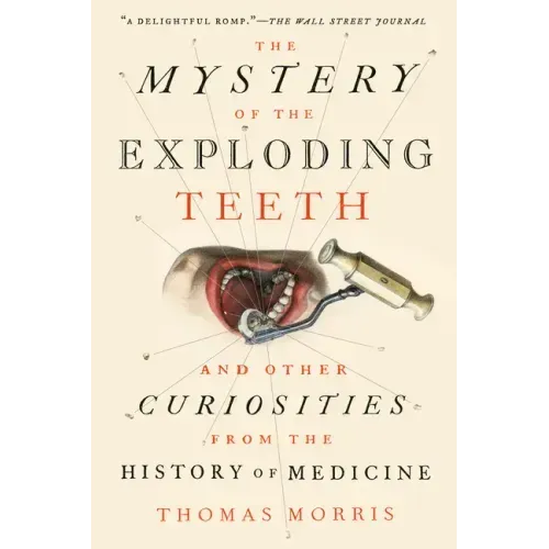 The Mystery of the Exploding Teeth: And Other Curiosities from the History of Medicine