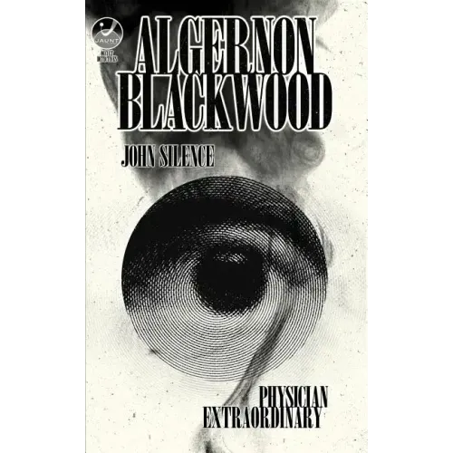 John Silence, Physician Extraordinary: Occult Detectives Volume I