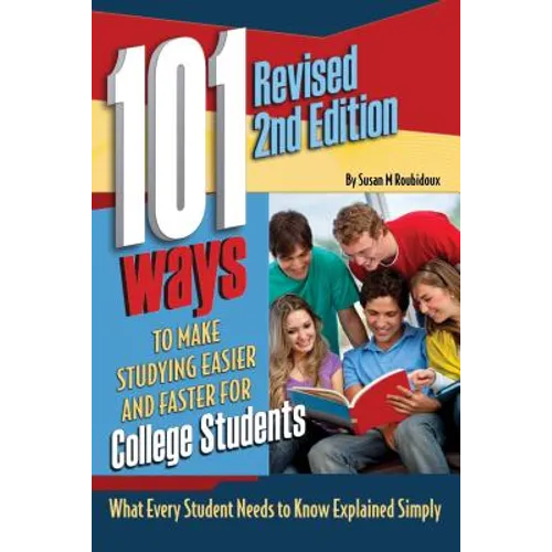 101 Ways to Make Studying Easier and Faster for College Students: What Every Student Needs to Know Explained Simply Revised 2nd Edition