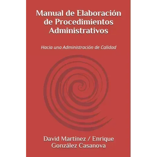 Manual de Elaboración de Procedimientos Administrativos: Hacia una Administración de Calidad
