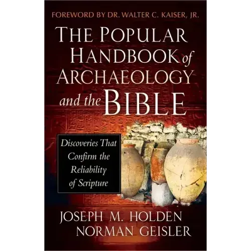 The Popular Handbook of Archaeology and the Bible: Discoveries That Confirm the Reliability of Scripture