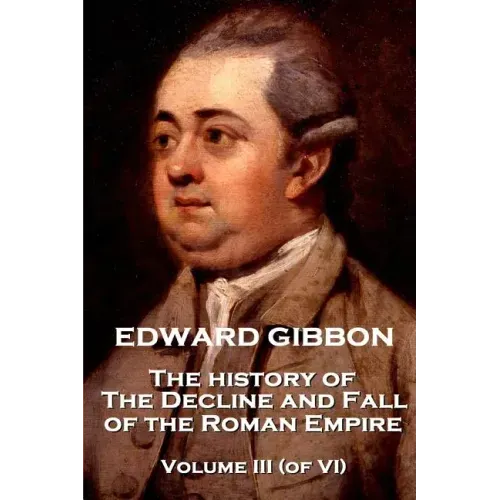 Edward Gibbon - The History of the Decline and Fall of the Roman Empire - Volume III (of VI)