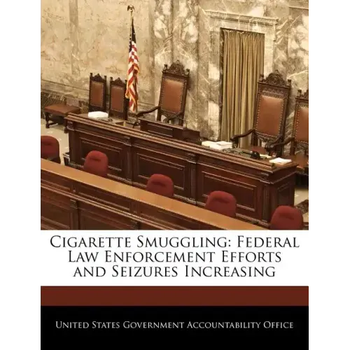 Cigarette Smuggling: Federal Law Enforcement Efforts and Seizures Increasing