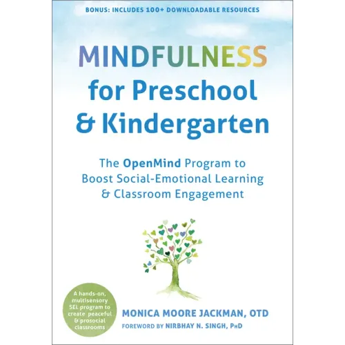 Mindfulness for Preschool and Kindergarten: The Openmind Program to Boost Social-Emotional Learning and Classroom Engagement