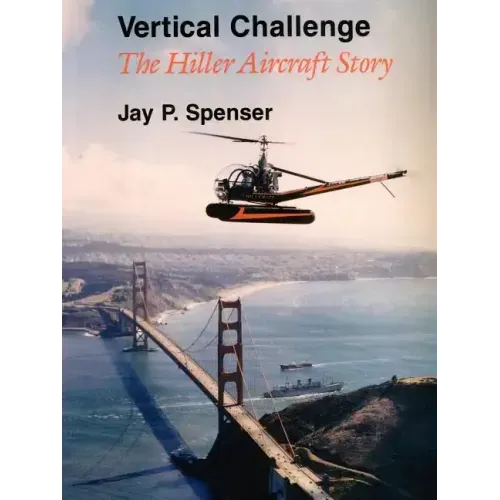 Vertical Challenge: The Hiller Aircraft Story
