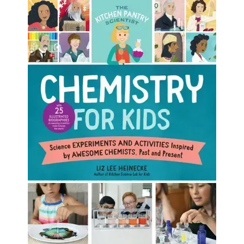 The Kitchen Pantry Scientist Chemistry for Kids: Science Experiments and Activities Inspired by Awesome Chemists, Past and Present; With 25 Illustrate