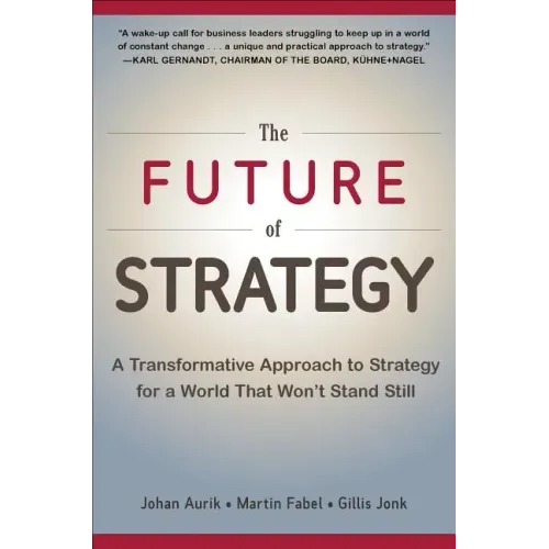The Future of Strategy: A Transformative Approach to Strategy for a World That Won't Stand Still