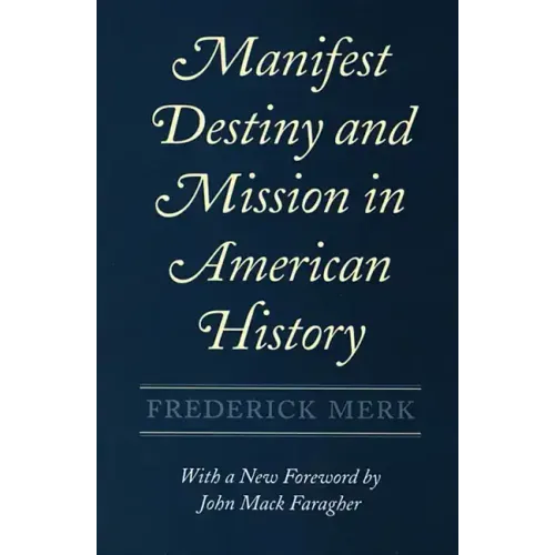 Manifest Destiny and Mission in American History: A Reinterpretation, with a New Foreword by John Mack Faragher