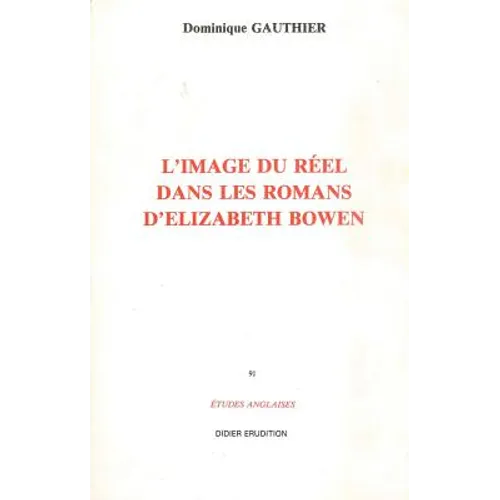 L'Image Du Reel Dans Le Roman d'Elizabeth Bowen (1899-1973)