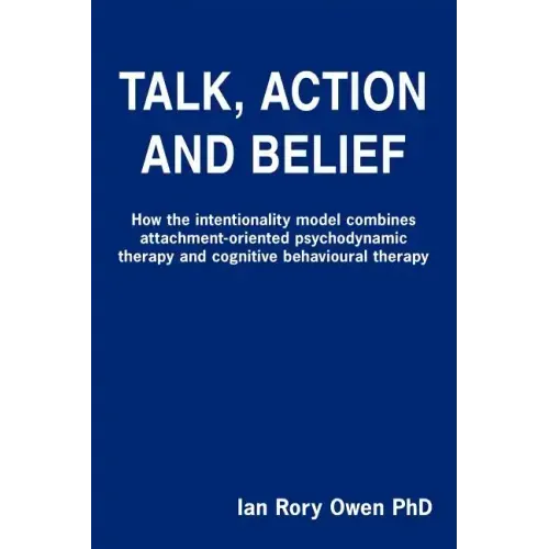 Talk, Action and Belief: How the intentionality model combines attachment-oriented psychodynamic therapy and cognitive behavioural therapy