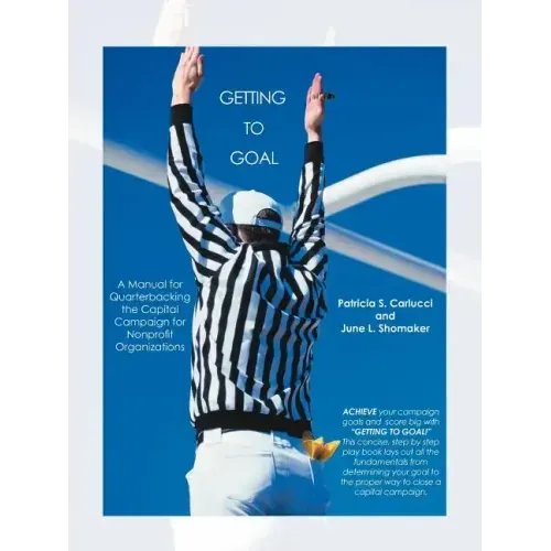 Getting to Goal: Quarterbacking the Capital Campaign for Nonprofit Organization