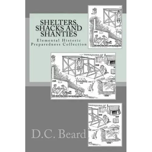 Shelters, Shacks and Shanties (Elemental Historic Preparedness Collection)