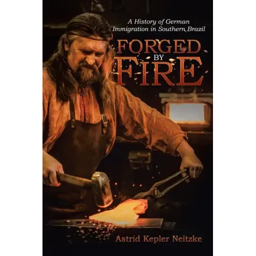 Forged by Fire: A History of German Immigration in Southern Brazil