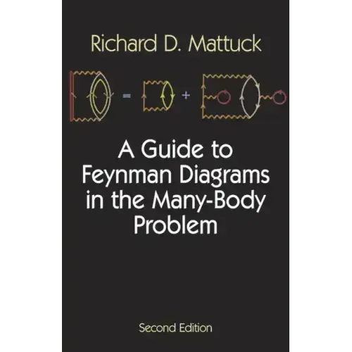 A Guide to Feynman Diagrams in the Many-Body Problem: Second Edition