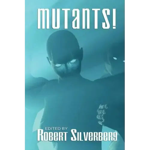 Mutants: Science Fiction Stories by Poul Anderson, Frederik Pohl, James Blish, and more!