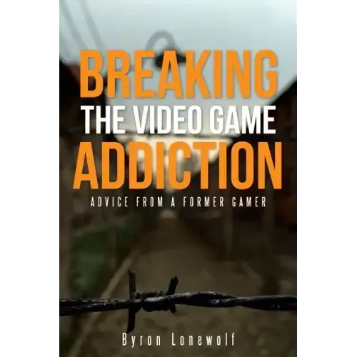 Breaking the Video Game Addiction: Advice from a former gamer