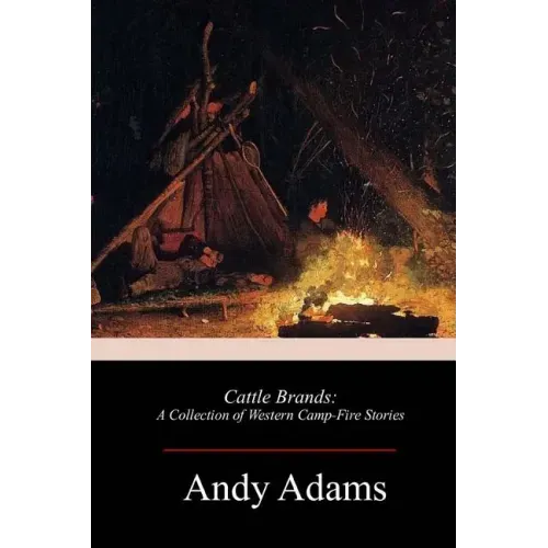 Cattle Brands: A Collection of Western Camp-Fire Stories
