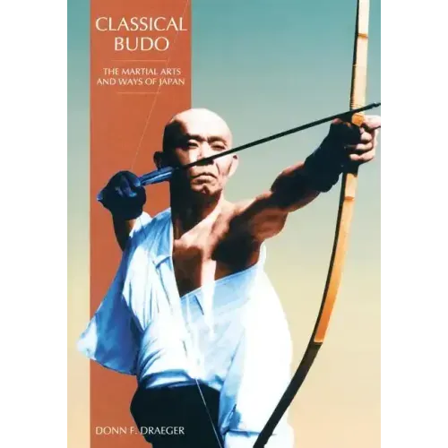 Classical Budo: The Martial Arts and Ways of Japan