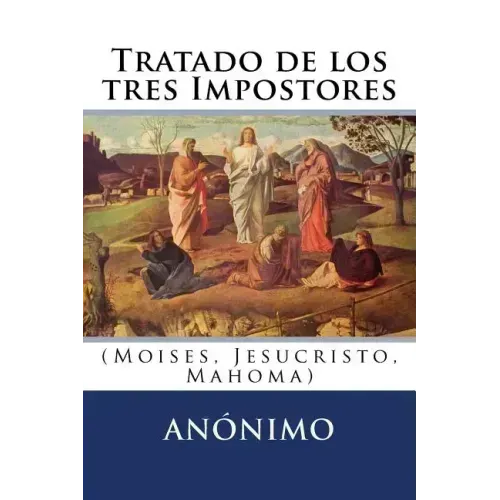 Tratado de los tres Impostores: (Moises, Jesucristo, Mahoma)