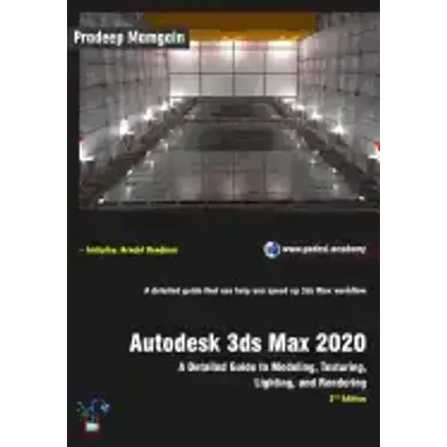 Autodesk 3ds Max 2020: A Detailed Guide to Modeling, Texturing, Lighting, and Rendering, 2nd Edition