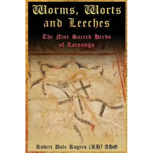 Worms, Worts and Leeches: The Nine Sacred Herbs of Lacnunga
