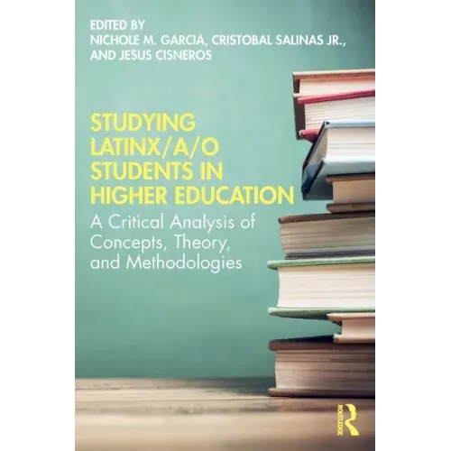 Studying Latinx/A/O Students in Higher Education: A Critical Analysis of Concepts, Theory, and Methodologies