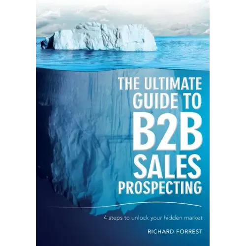 The Ultimate Guide to B2B Sales Prospecting: 4 steps to unlock your hidden market