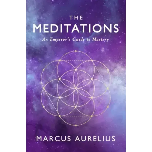 The Meditations: An Emperor's Guide to Mastery