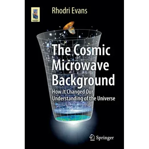The Cosmic Microwave Background: How It Changed Our Understanding of the Universe