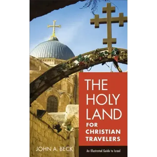 The Holy Land for Christian Travelers: An Illustrated Guide to Israel