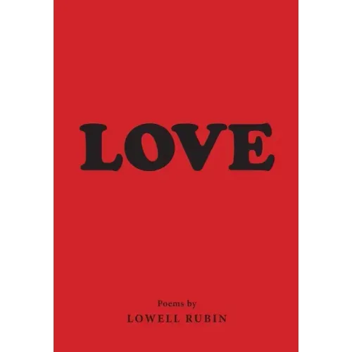Love: Poems by Lowell Rubin
