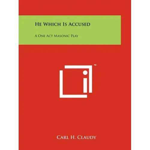 He Which Is Accused: A One Act Masonic Play