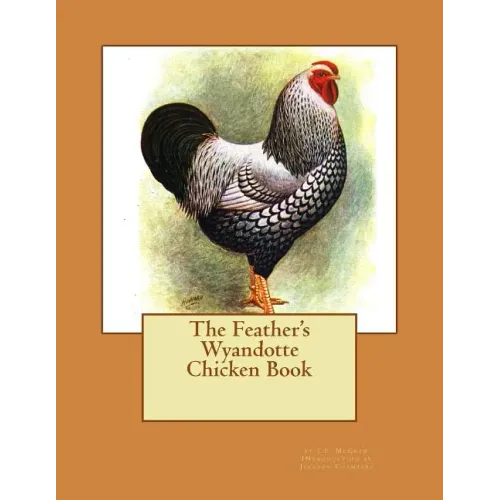 The Feather's Wyandotte Chicken Book: Chicken Breeds Book 21