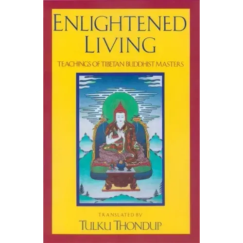 Enlightened Living: Teachings of Tibetan Buddhist Masters